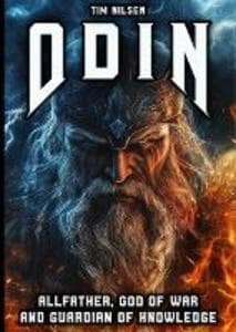 Odin - Allfather, God of War and Guardian of Knowledge: The Legend of the most powerful God in Norse Mythology
