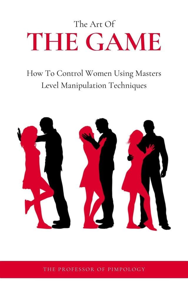 The Art Of The Game: How To Control Women Using Masters Level Manipulation Techniques (The Hall Of Fame Game Collection, #3)