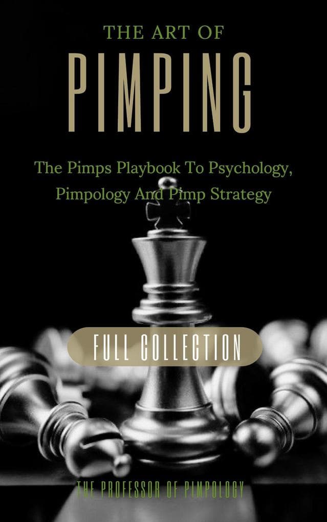 The Art Of Pimping Volume #3 Master's Manual: The Pimps Playbook To Psychology, Pimpology And Pimp Strategy (The Hall Of Fame Game Collection, #6)