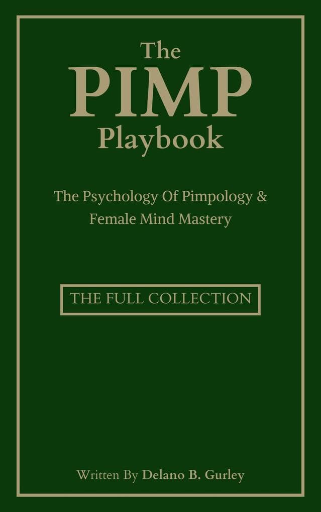 The Pimp Playbook Full Collection: The Psychology Of Pimpology & Female Mind Mastery (The Hall Of Fame Game Collection, #11)