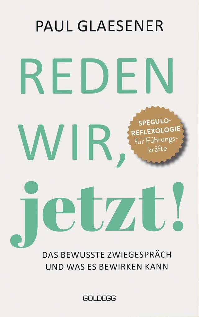 Reden wir, jetzt: Das bewusste Zwiegespräch und was es bewirken kann. Gutes Zuhören und offe-ner Dialog als Basis für mehr Klarheit und Orientierung. Ein Kommunikations-Buch für Führungskräfte