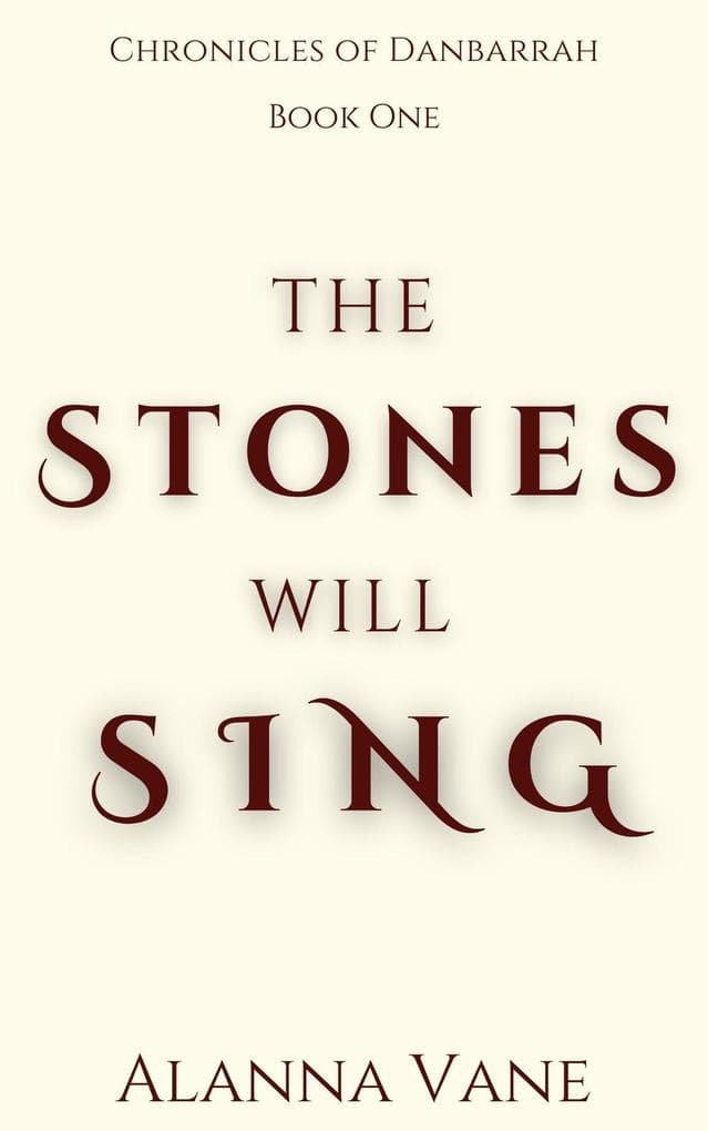 The Stones Will Sing (The Chronicles of Danbarrah, #1)