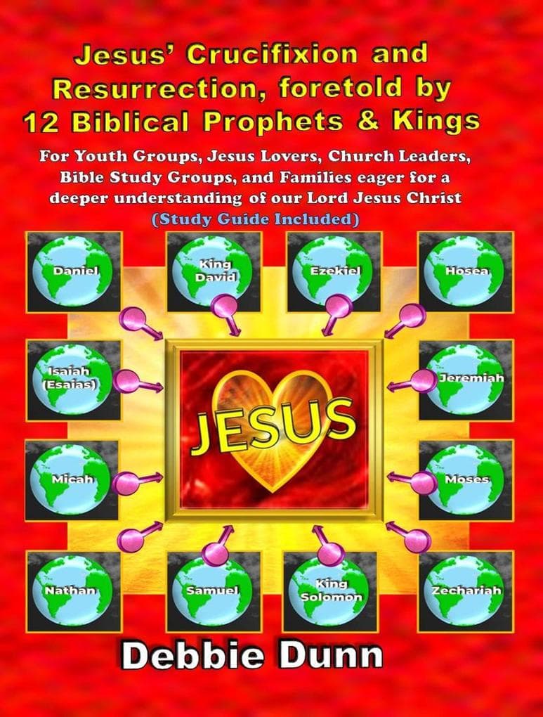 Jesus' Crucifixion and Resurrection, foretold by 12 Biblical Prophets & Kings (Study Guide included)