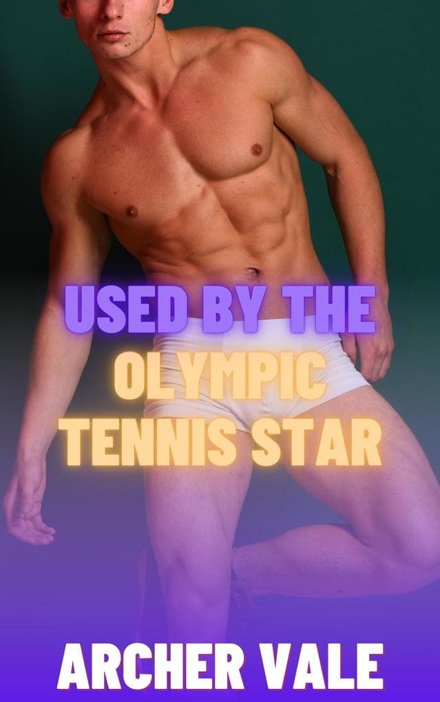 Used by the Olympic Tennis Star (Straight to Gay Dom/sub Athletes, #5)