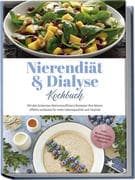 Nierendiät & Dialyse Kochbuch: Mit den leckersten Niereninsuffizienz Rezepten Ihre Nieren effektiv e