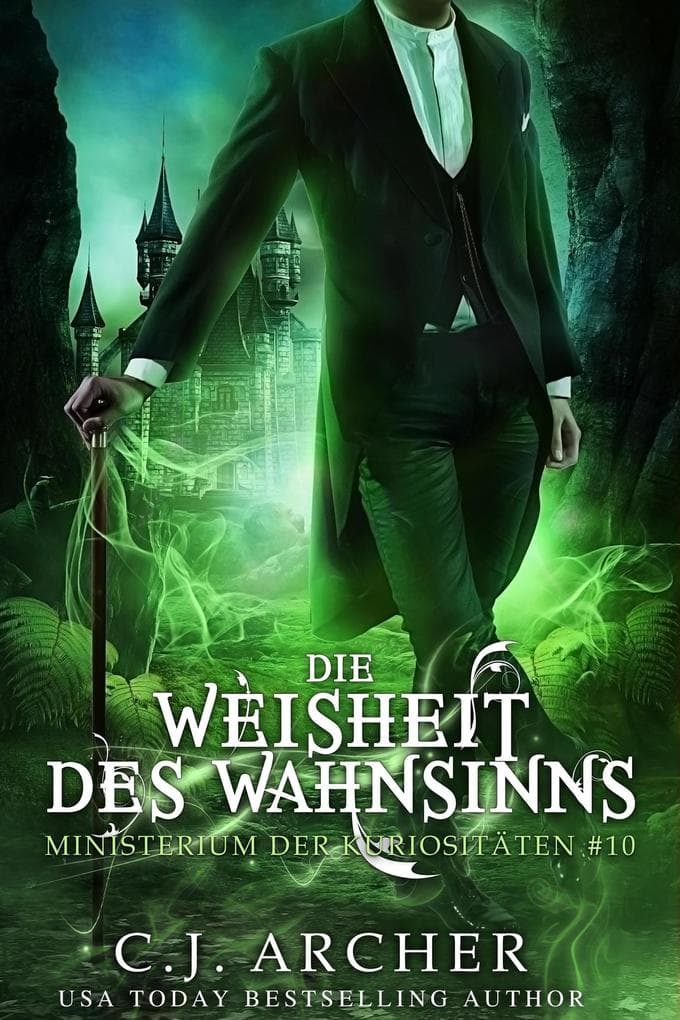 Die Weisheit des Wahnsinns (Ministerium der Kuriositäten, #10)
