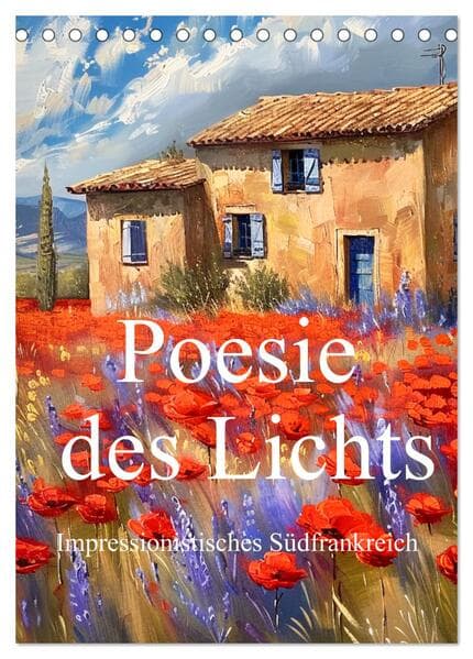 Poesie des Lichts - impressionistisches Südfrankreich (Tischkalender 2025 DIN A5 hoch), CALVENDO Monatskalender