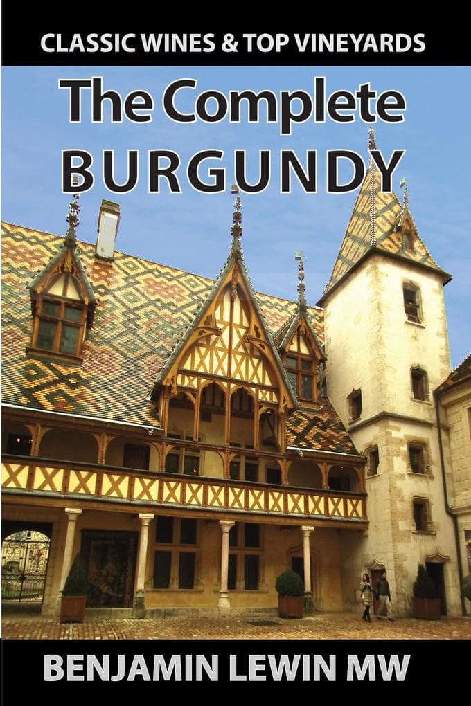The Complete Burgundy (Guides to Wines and Top Vineyards, #22)