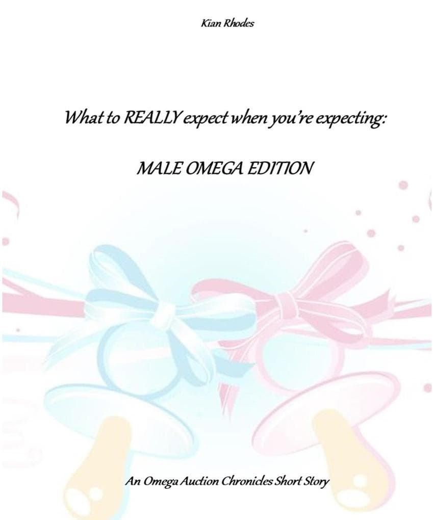 What to REALLY Expect When You're Expecting: Male Omega Edition (The Omega Auction Chronicles, #17)