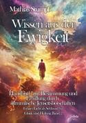 Wissen aus der Ewigkeit - Handbuch zur Bestimmung und Erfüllung durch himmlische Jenseitsbotschaften
