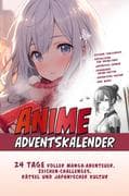 Der Große Anime Adventskalender: 24 Tage voller Manga-Abenteuer, Zeichen-Challenges, Rätsel und Japa