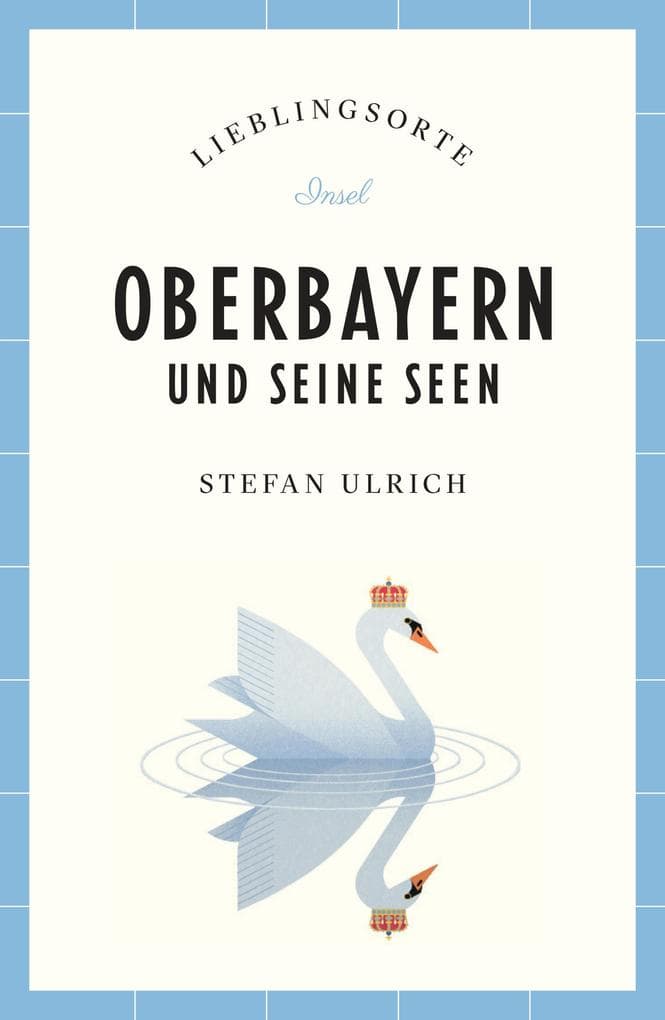 Oberbayern und seine Seen Reiseführer LIEBLINGSORTE