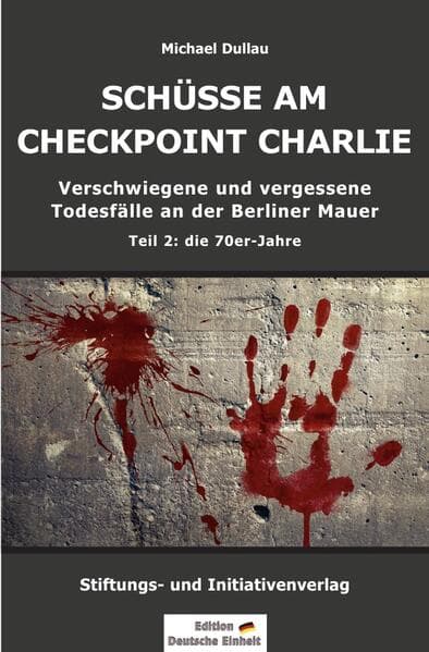 SCHÜSSE AM CHECKPOINT CHARLIE - Verschwiegene und vergessene Todesfälle an der Berliner Mauer - Teil