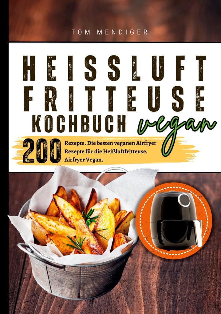 Heißluftfritteuse Kochbuch Vegan-200 Rezepte