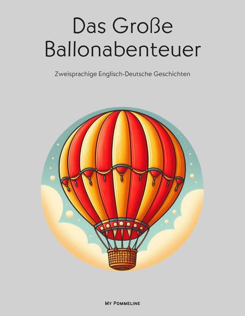 Das Große Ballonabenteuer: Zweisprachige Englisch-Deutsche Geschichten