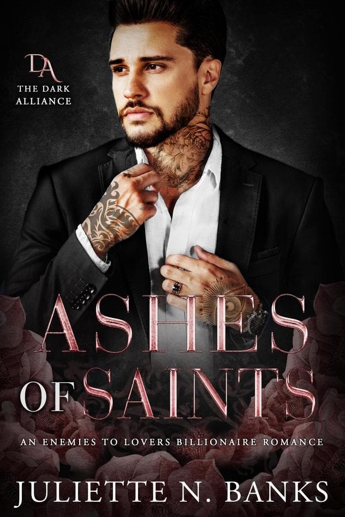 Ashes of Saints: A Dark Enemies to Lovers Billionaire Romance (The Dark Alliance, #2)