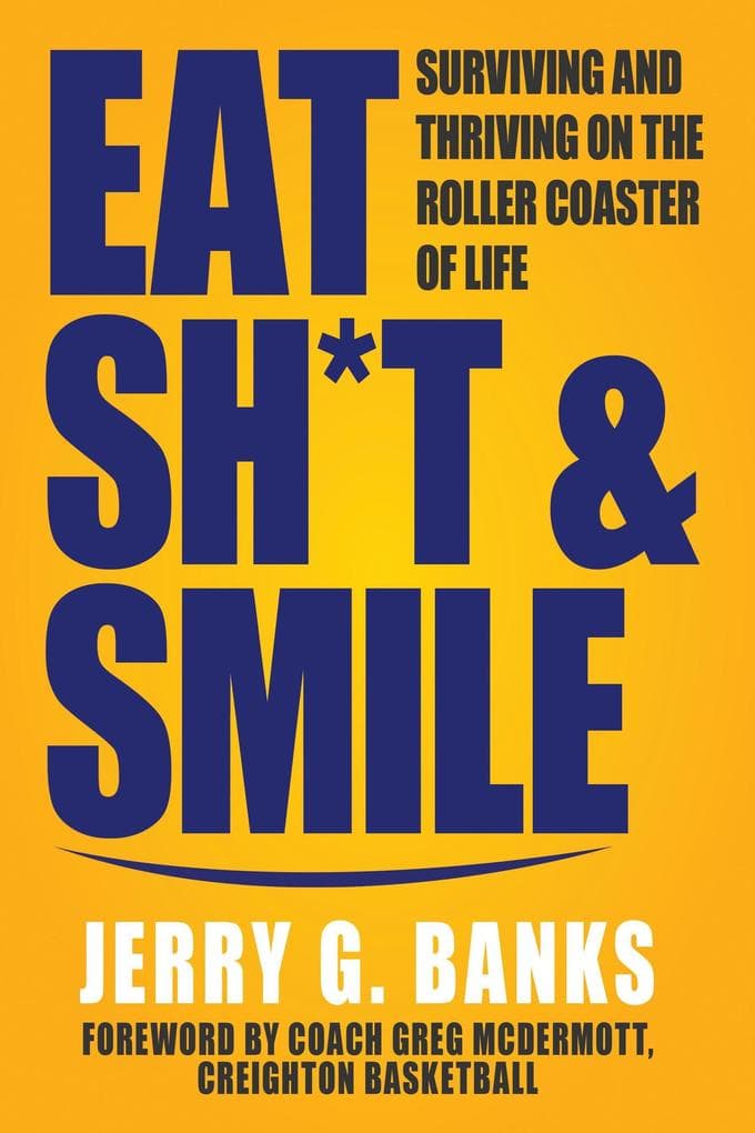 Eat Sh*t & Smile: Surviving and Thriving on the Roller Coaster of Life