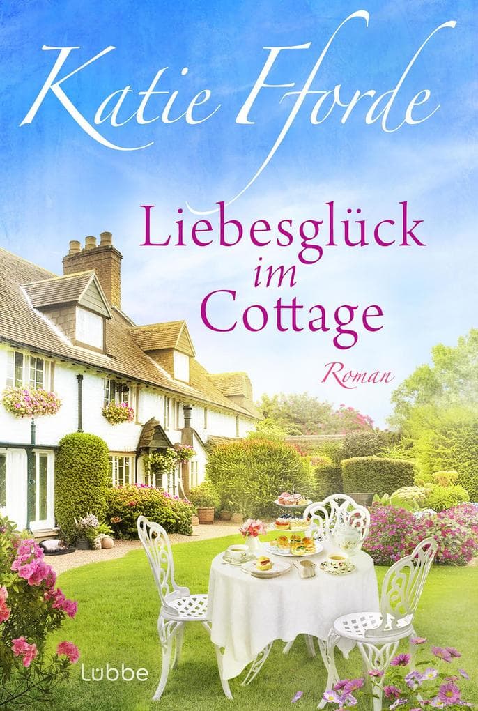 Liebesglück im Cottage: Roman. 'Warmherzig und voller Zuversicht - romantischer Eskapismus der Spitzenklasse' DAILY MAIL