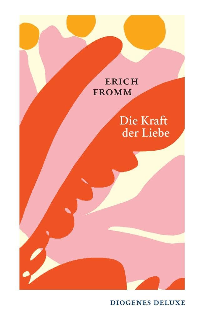 Die Kraft der Liebe: Über Haben und Sein, Liebe und Gewalt, Leben und Tod