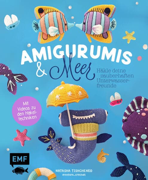 Amigurumis und Meer häkeln - Deine zauberhaften Unterwasserfreunde | Seepferdchen, Meerjungfrau, Rochen und andere süße Meeresbewohner