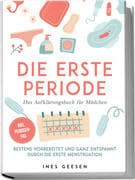 Die erste Periode - Das Aufklärungsbuch für Mädchen: Bestens vorbereitet und ganz entspannt durch di