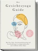 Der Gesichtsyoga Guide: Mit Face Yoga, Gesichtsmuskeltraining und Gesichtsmassagen zu jüngerem Ausse