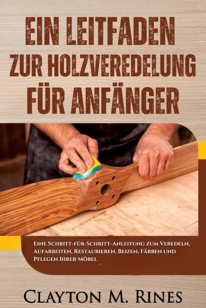 Ein Leitfaden zur Holzveredelung für Anfänger