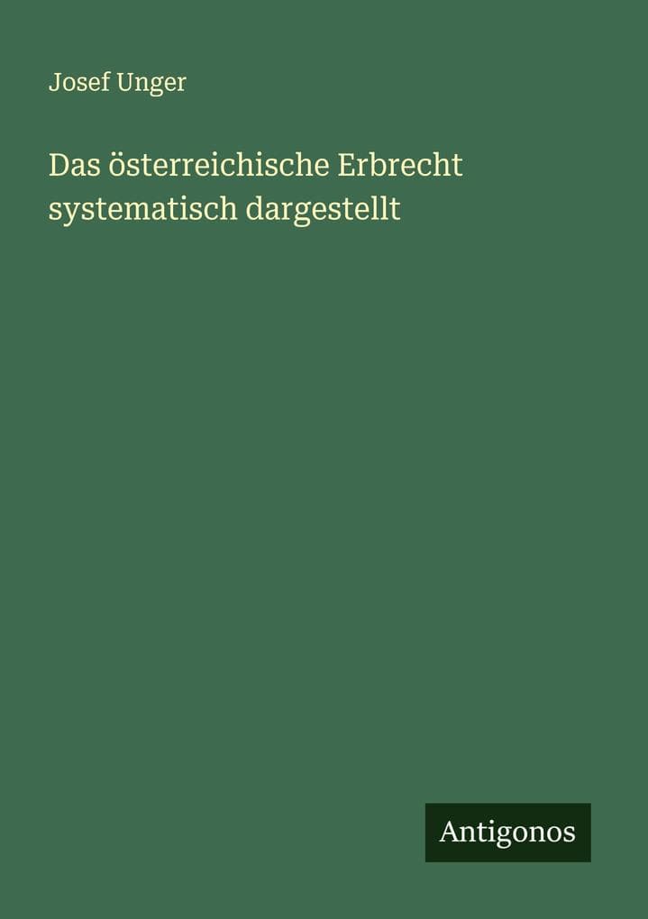Das österreichische Erbrecht systematisch dargestellt