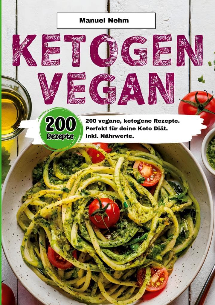 Ketogen Vegan- 200 vegane, ketogene Rezepte.