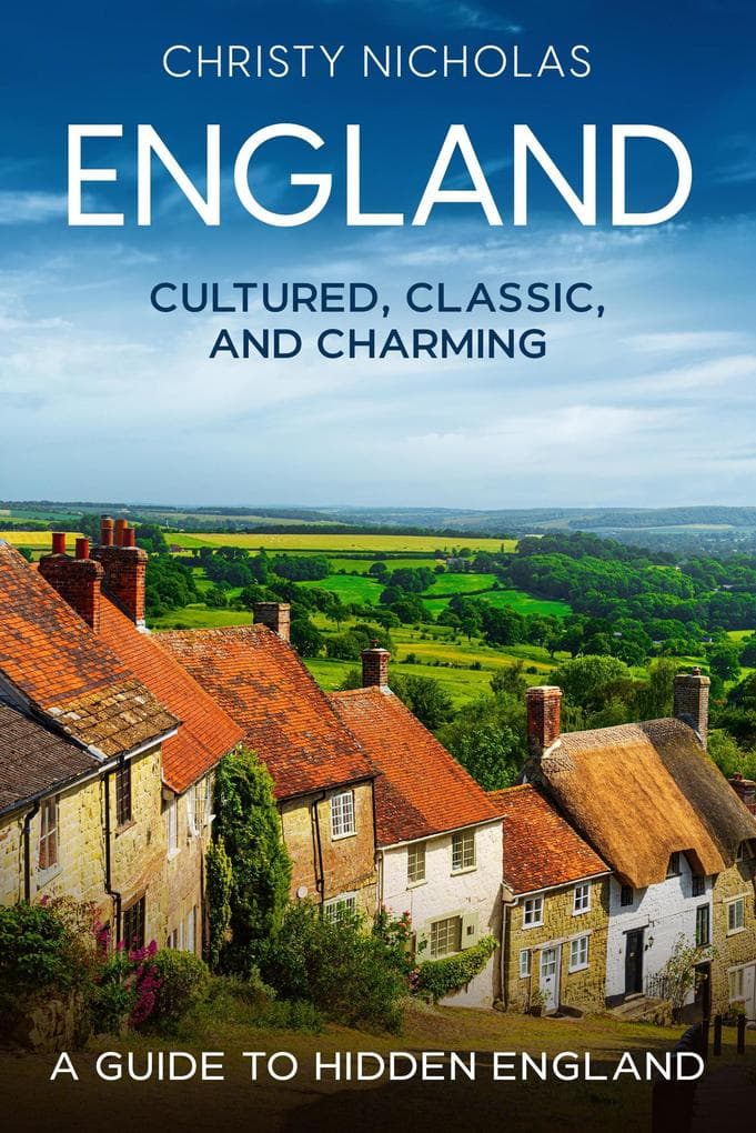 England: Cultured, Classic, and Charming (The Hidden Gems Series)