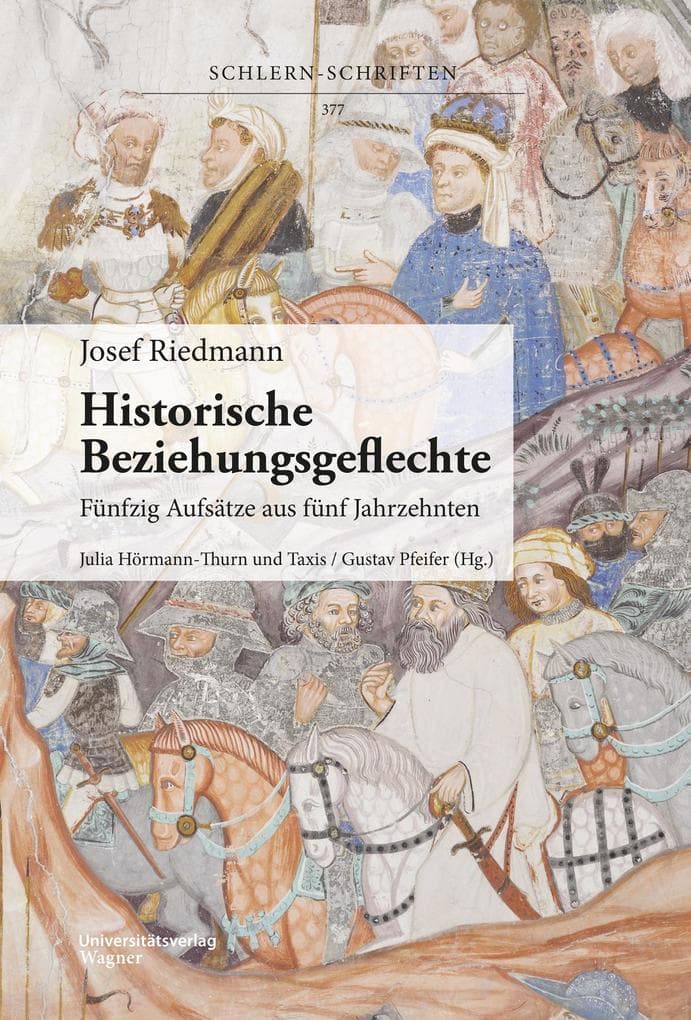 Josef Riedmann, Historische Beziehungsgeflechte: Fünfzig Aufsätze aus fünf Jahrzehnten