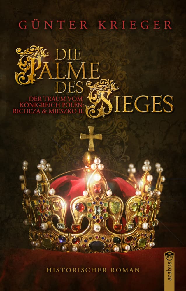 Die Palme des Sieges: Der Traum vom Königreich Polen: Richeza & Mieszko II.