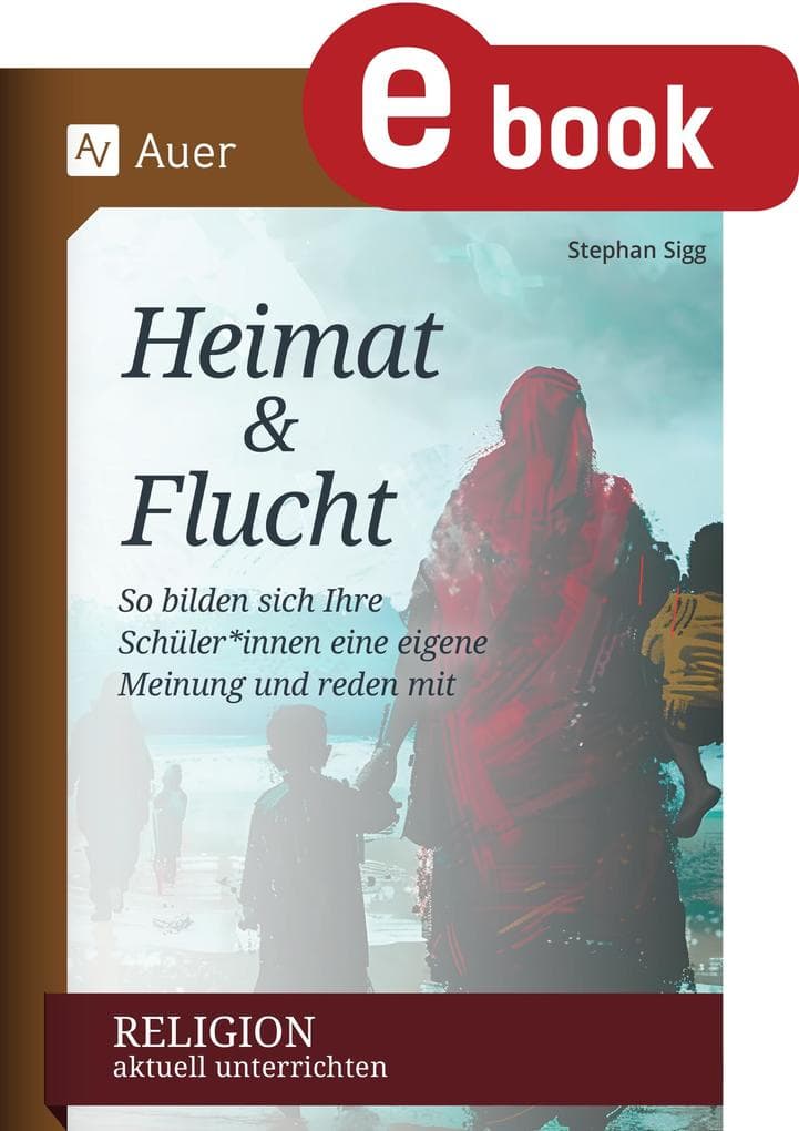 Religion aktuell unterrichten: Heimat & Flucht