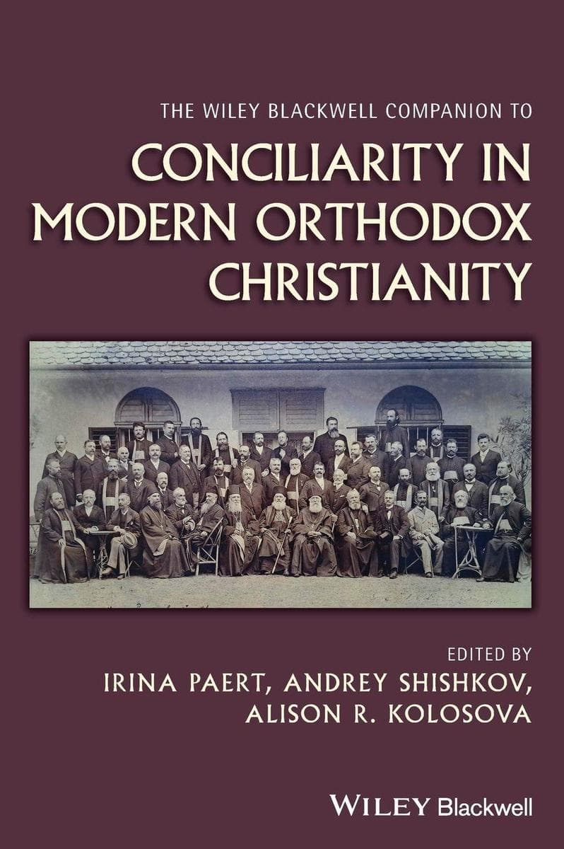 The Wiley Blackwell Companion to Conciliarity in Modern Orthodox Christianity
