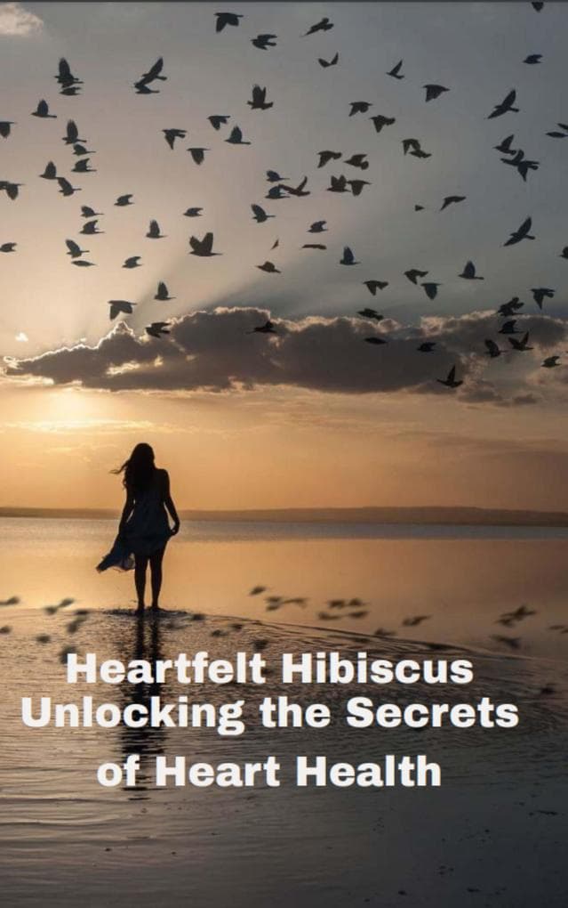 Heartfelt Hibiscus Unlocking the Secrets of Heart Health