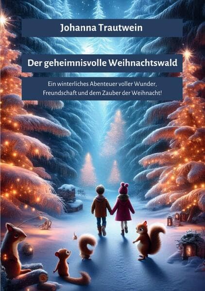 Der geheimnisvolle Weihnachtswald: Ein winterliches Abenteuer voller Wunder, Freundschaft und dem Zauber der Weihnacht!. DE