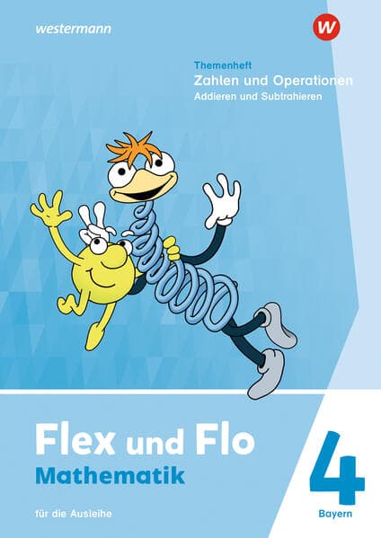 Flex und Flo 4. Themenheft Zahlen und Operationen: Addieren und Subtrahieren. Für die Ausleihe Für Bayern