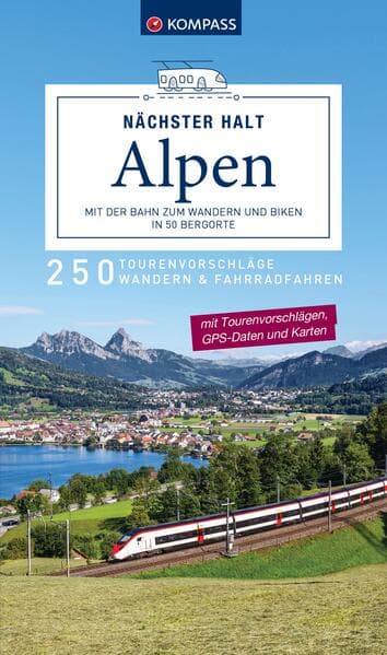 KOMPASS Nächster Halt Alpen - mit der Bahn zum Wandern und Biken in 50 Bergorte