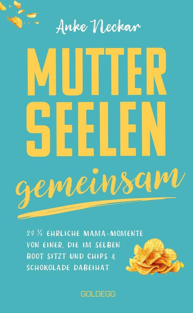 Mutterseelengemeinsam: 23 1/2 ehrliche Mama-Momente von einer, die im selben Boot sitzt ... und Chips & Schokolade dabeihat BÖRSENBLATT-BESTSELLER