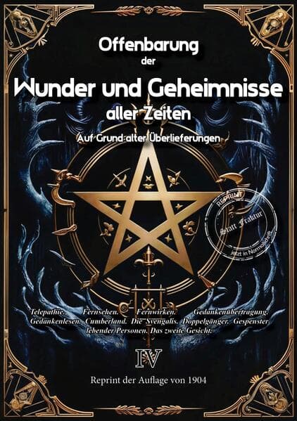 Offenbarung der Wunder und Geheimnisse aller Zeiten Bd. IV. Auf Grund alter Überlieferungen und der