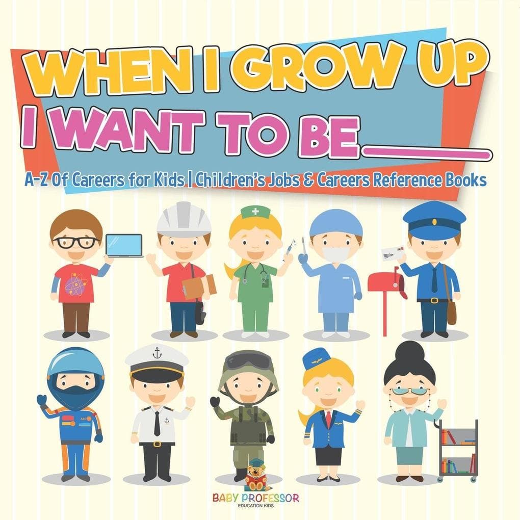 When I Grow Up I Want To Be _________ | A-Z Of Careers for Kids | Children's Jobs & Careers Reference Books