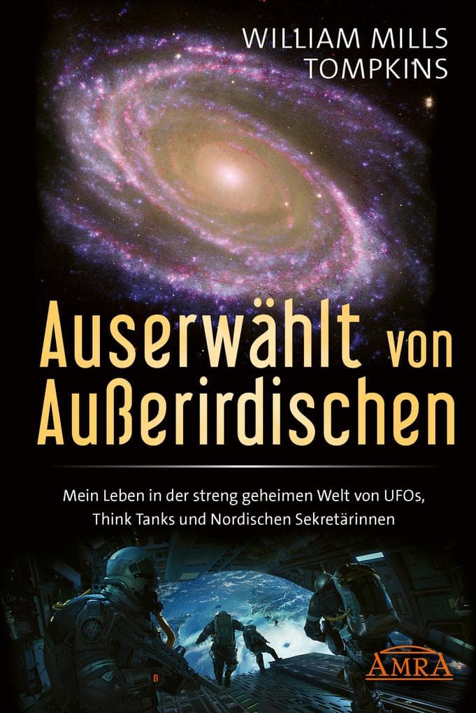 AUSERWÄHLT VON AUSSERIRDISCHEN: Mein Leben in der streng geheimen Welt von UFOs, Think Tanks und Nordischen Sekretärinnen