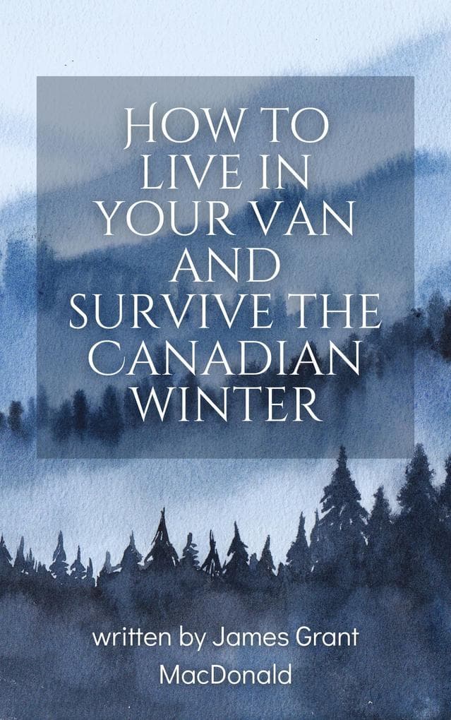 How to Live in Your Van and Survive the Canadian Winter