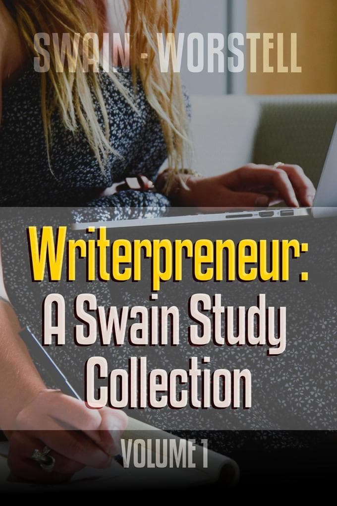 Writerpreneur: A Swain Study Collection Volume 1 (Writerpreneur Guides, #7)