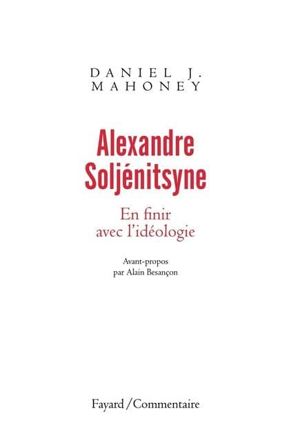 Alexandre Soljénitsyne. En finir avec l'idéologie