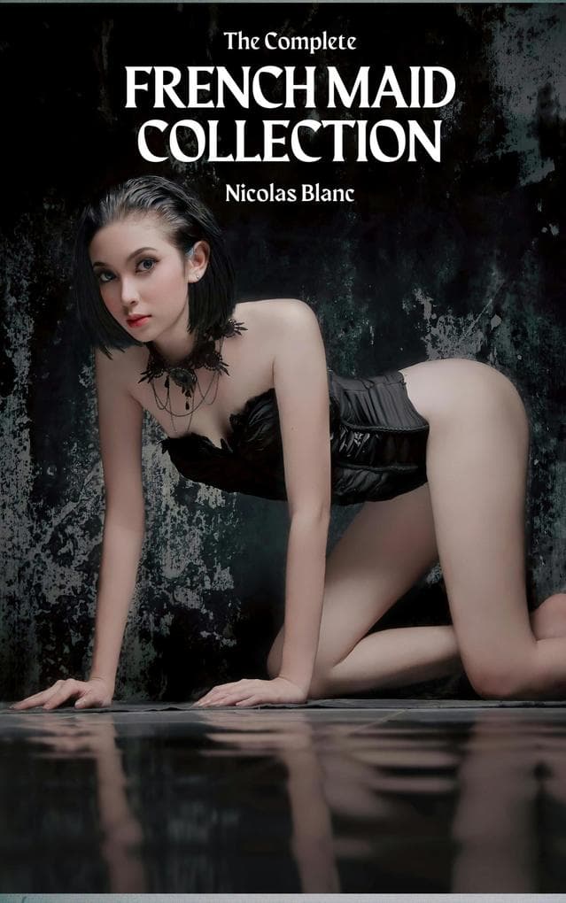The Complete French Maid Collection (Belle Fleur Erotica)