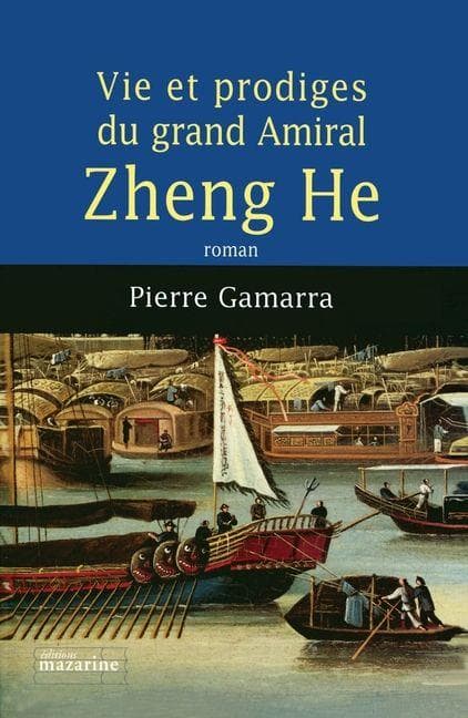 Vie et prodiges du grand amiral Zheng He