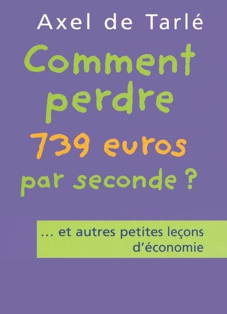 Comment perdre 739 euros par seconde et autres petites leçons d'économie