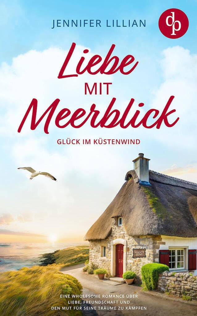 Liebe mit Meerblick | Eine Wholesome Romance über Liebe, Freundschaft und den Mut für seine Träume zu kämpfen