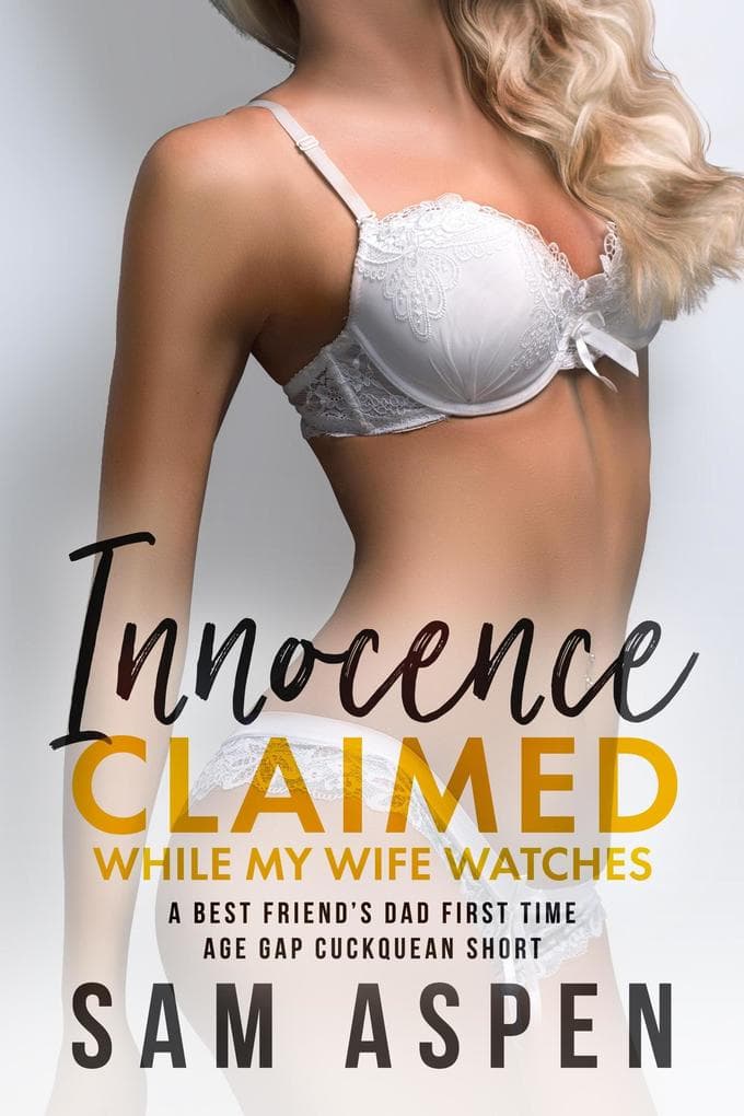 Innocence Claimed While My Wife Watches: A Best Friend's Dad First Time Breeding Age Gap Cuckquean Short